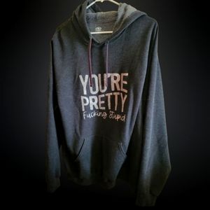 YOU'RE PRETTY fucking stupid Hoodie